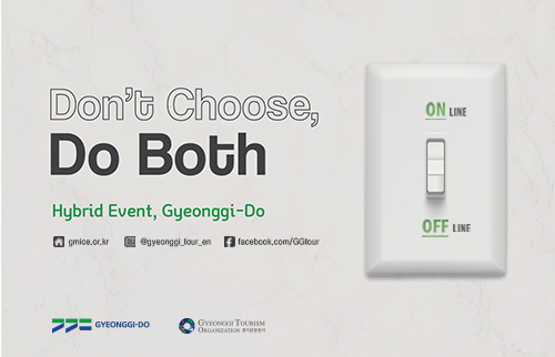 Don`t Choose, Do Both - Hybrid Event, Gyeonggi-do(홈페이지 gmice.or.kr/ 인스타그램 @gyeonggi_tour_en/ 페이스북 facebook.com/GGtour) GYEONGGI-DO,Gyeonggi Tourism Organization 경기관광공사